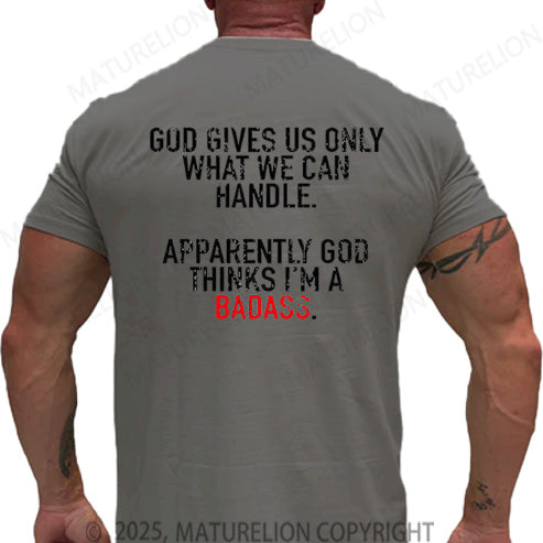 Maturelion Men's T-shirt God Gives Us Only What We Can Handle Apparently God Thinks I'm A Badass Cotton T-shirt