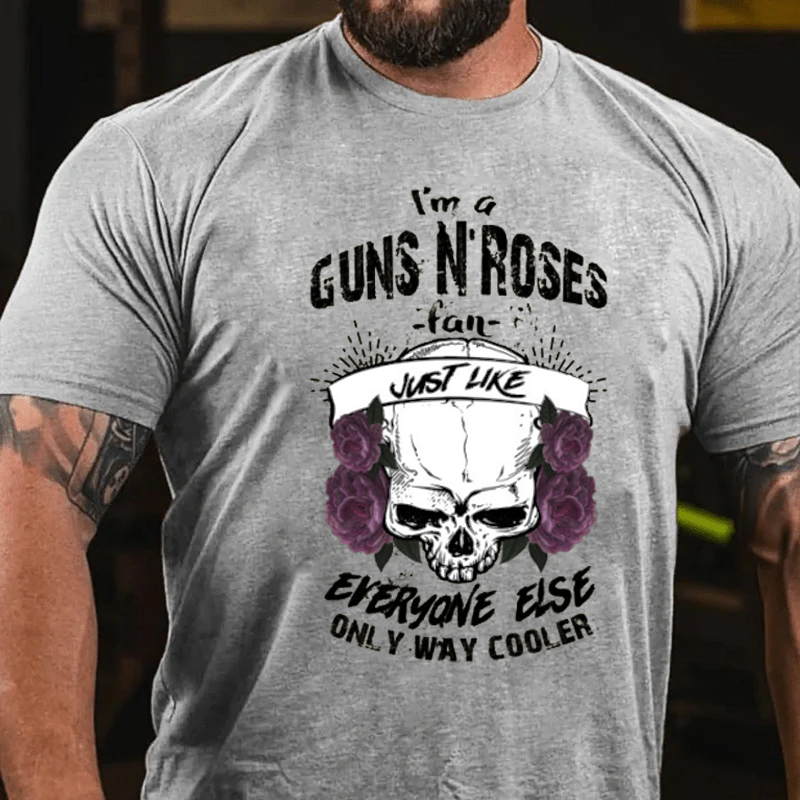 Maturelion Men's T-Shirt I'm A Guns N’ Roses Fan Just Like Everyone Else Only Way Cooler Cotton T-Shirt
