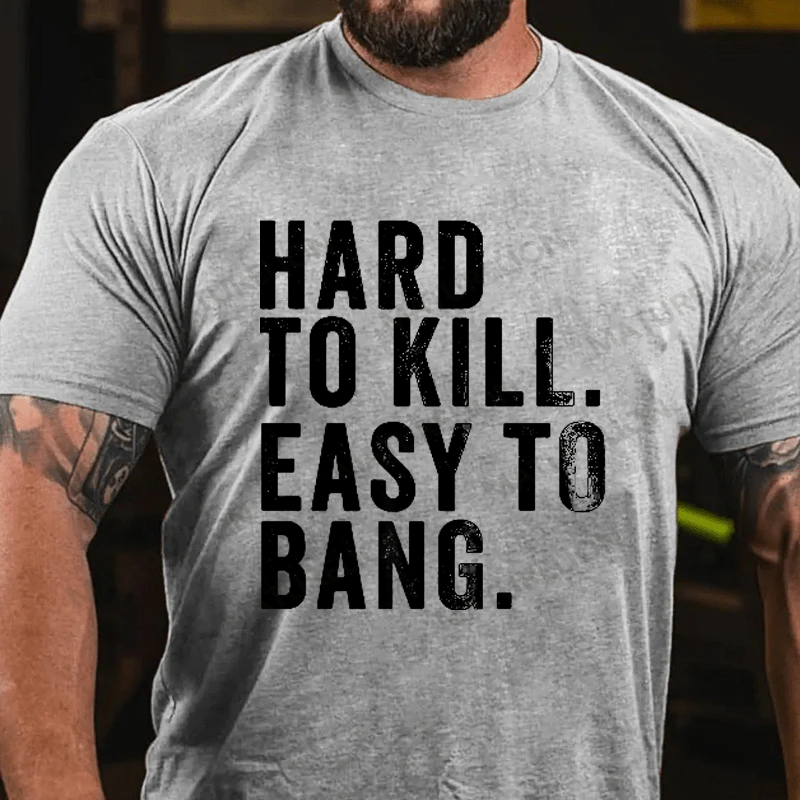 Maturelion Men's T-Shirt Hard to Kill. Easy to Bang. Cotton T-Shirt