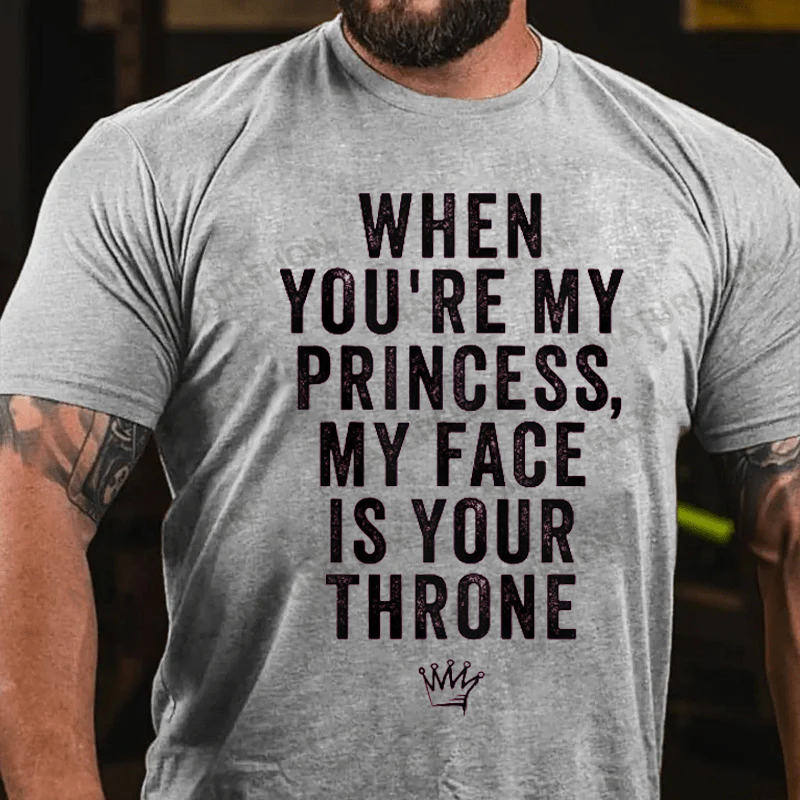 Maturelion Men's T-Shirt When You're My Princess, My Face Is Your Throne Cotton T-Shirt