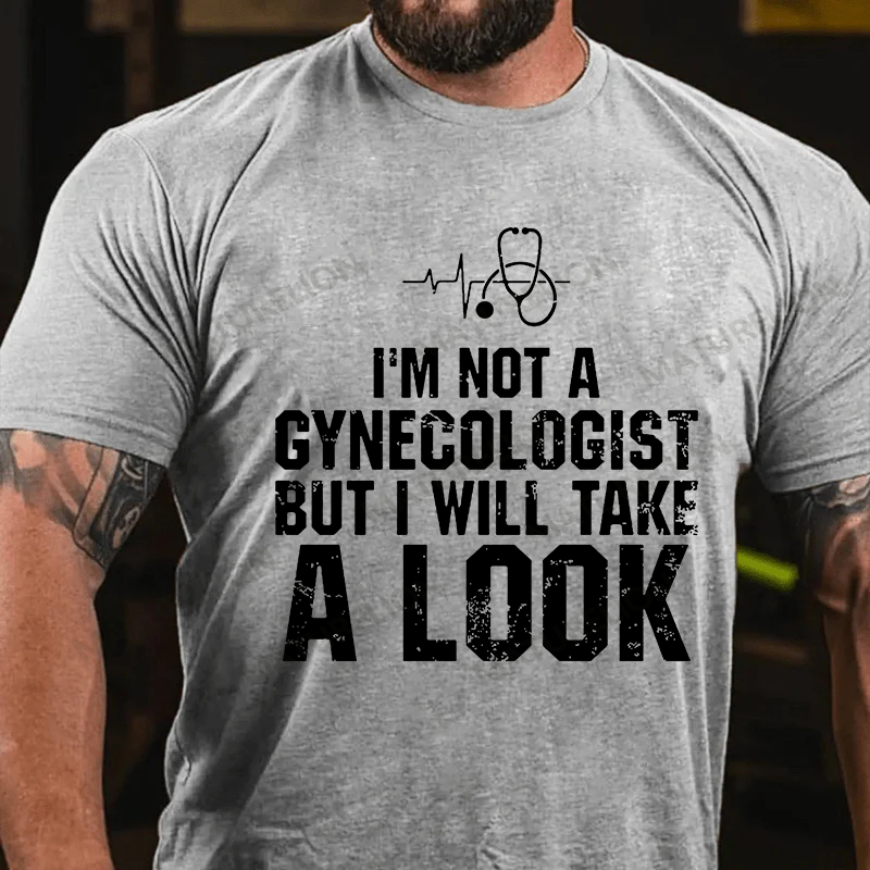 I'm Not A Gynecologist, But I Will Take A Look Men's Cotton T-shirt