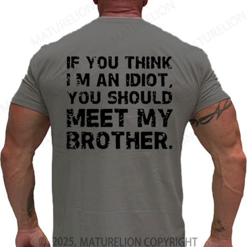 Maturelion Men's T-shirt If You Think I'm An Idiot, You Should Meet My Brother Cotton T-shirt