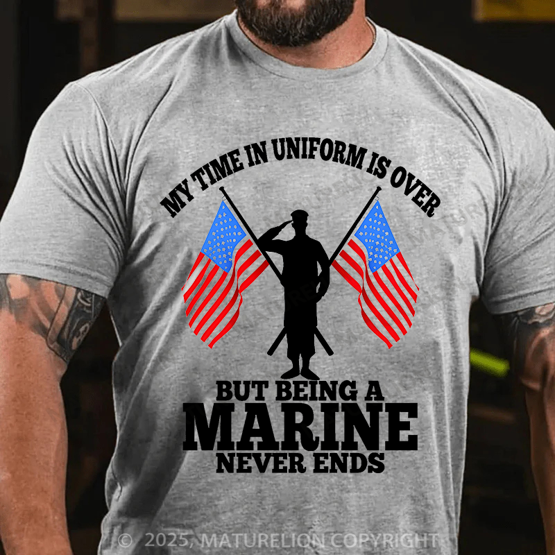 Maturelion Men's T-Shirt My time in uniform is over But being a Marine never ends Cotton T-Shirt