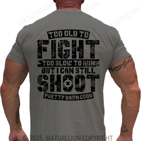Maturelion Men's T-shirt Too Old To Fight Too Slow To Run But I Can Still Shoot Pretty Damn Good Cotton T-shirt