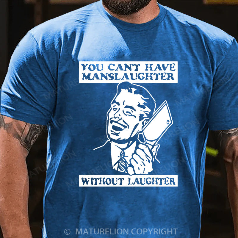Maturelion Men's T-shirt You Can't Have Manslaughter Without Laughter Cotton T-shirt