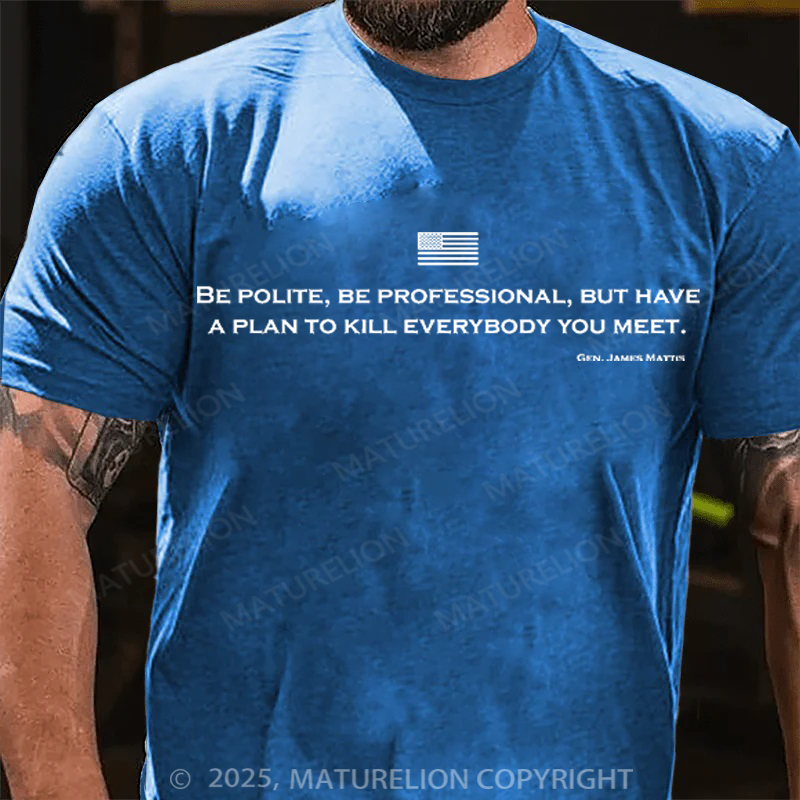 Maturelion Men's T-Shirt Be Polite and Have a Plan Mattis Quote Cotton T-Shirt