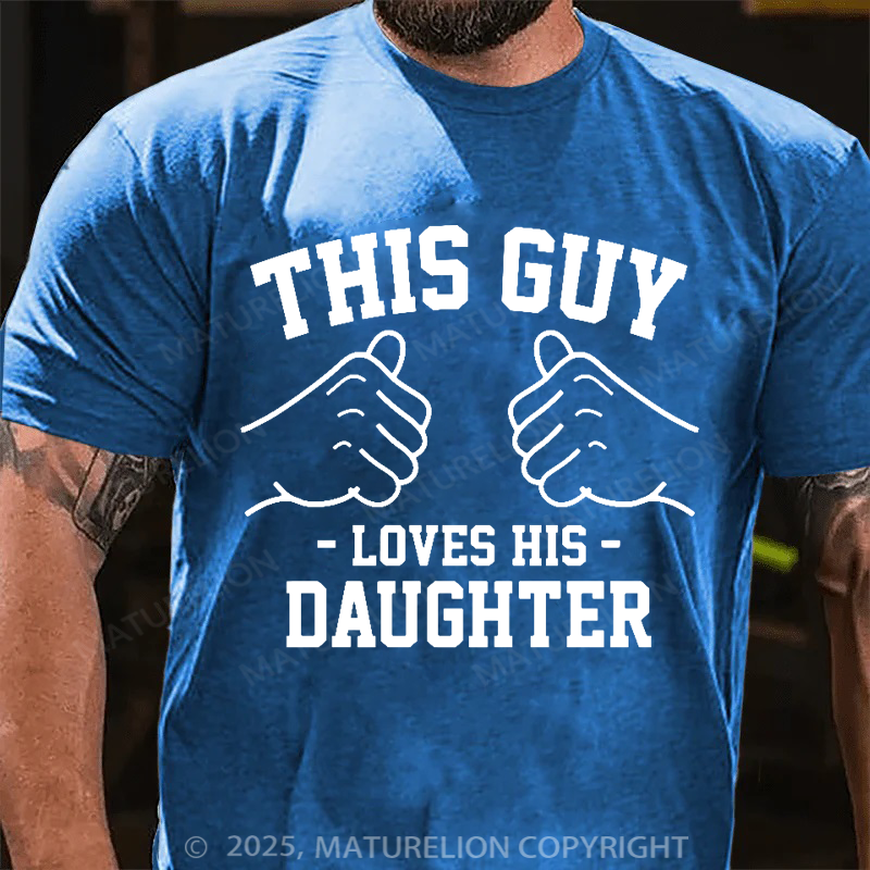 Maturelion Men's T-shirt This guy loves his daughter Father's Day T-shirt