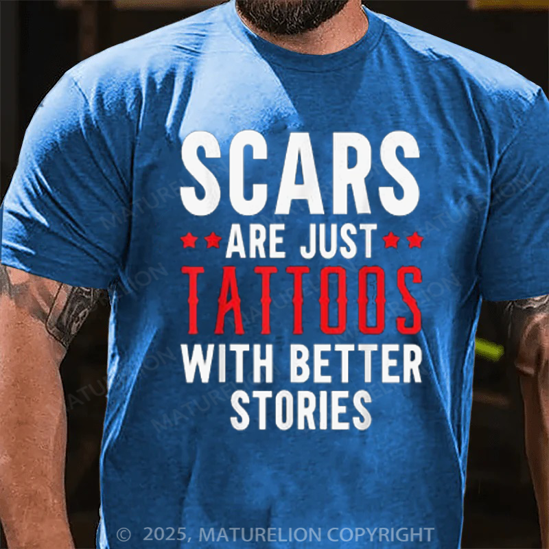 Maturelion Men's T-Shirt Scars Are Just Tattoos With Better Stories Cotton T-Shirt