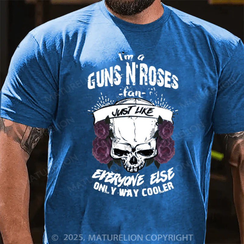 Maturelion Men's T-Shirt I'm A Guns N’ Roses Fan Just Like Everyone Else Only Way Cooler Cotton T-Shirt