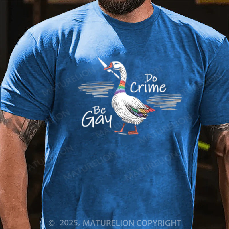 Maturelion Men's T-shirt Be Gay Do Crime Goose Cotton T-shirt
