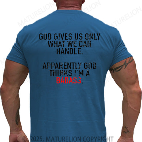 Maturelion Men's T-shirt God Gives Us Only What We Can Handle Apparently God Thinks I'm A Badass Cotton T-shirt