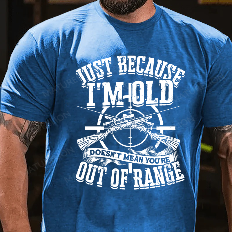 Maturelion Men's T-Shirt Just Because I'm Old Doesn't Mean You're Out Of Range Cotton T-Shirt