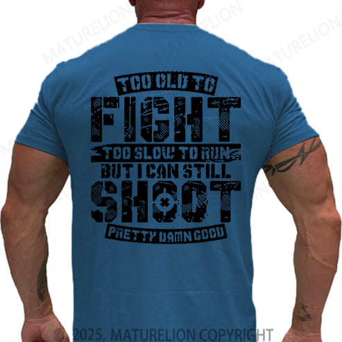 Maturelion Men's T-shirt Too Old To Fight Too Slow To Run But I Can Still Shoot Pretty Damn Good Cotton T-shirt
