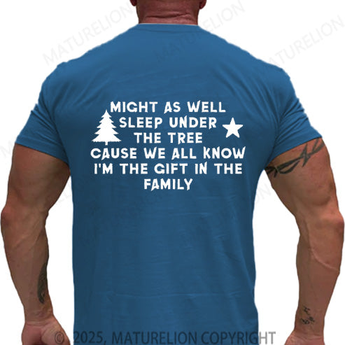 Maturelion Men's T-shirt Might As Well Sleep Under The Tree Cause We All Know I’m The Gift In The Family Cotton T-shirt