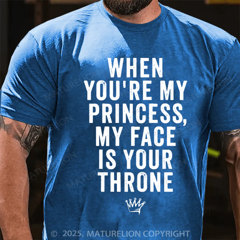 Maturelion Men's T-Shirt When You're My Princess, My Face Is Your Throne Cotton T-Shirt