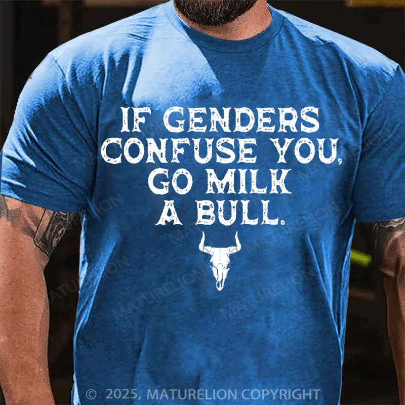 Maturelion Men's T-Shirt If Genders Confuse You, Go Milk a Bull Cotton T-Shirt
