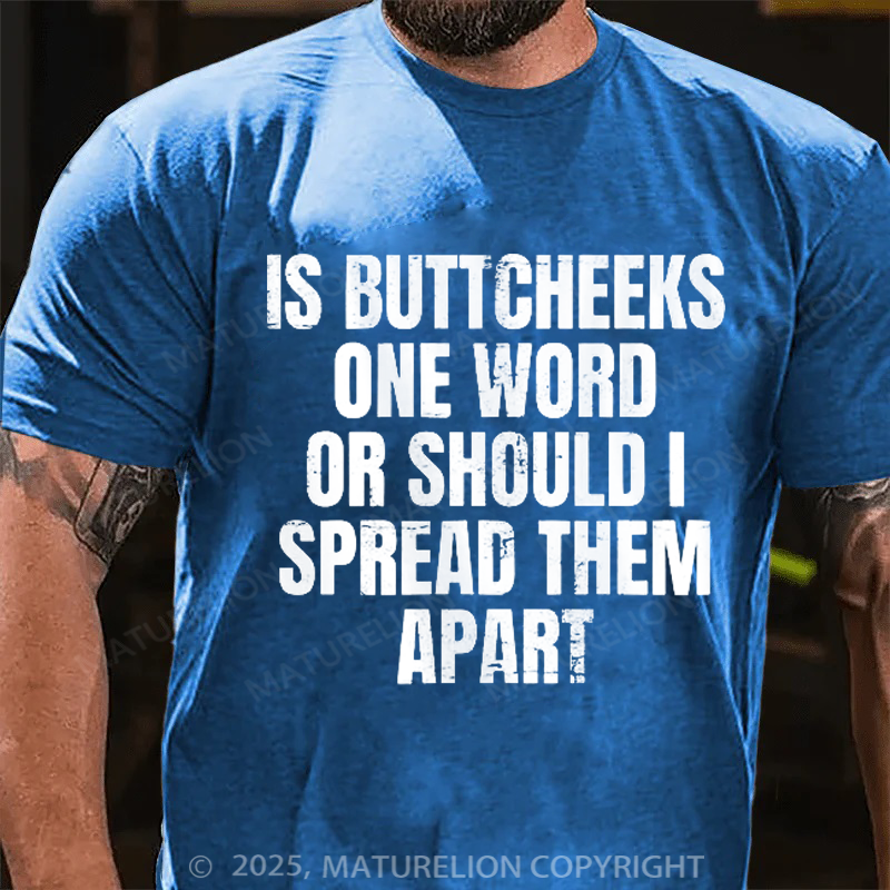Maturelion Men's T-Shirt Is Buttcheeks One Word Or Should I Spread Them Apart Cotton T-Shirt