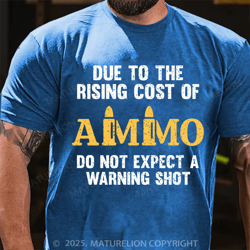 Maturelion Men's T-shirt Due To The Rising Cost Of Ammo Cotton T-shirt