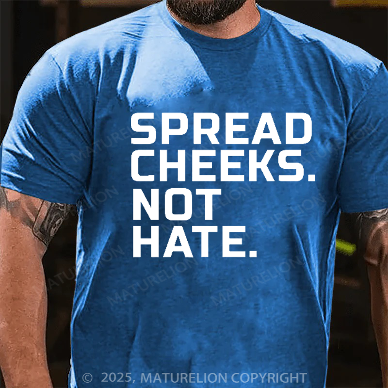Maturelion Men's T-Shirt Spread Cheeks. Not Hate. Cotton T-Shirt