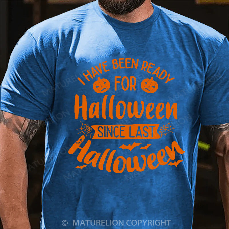 Maturelion Men's T-shirt I Have Been Ready For Halloween Since Last Halloween Cotton T-shirt