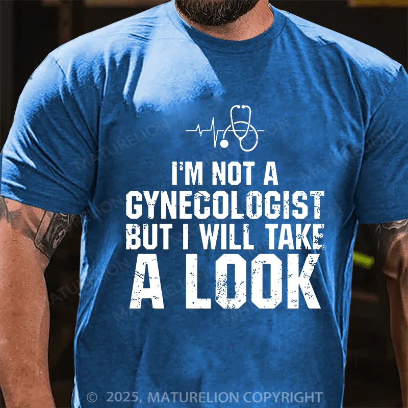 I'm Not A Gynecologist, But I Will Take A Look Men's Cotton T-shirt