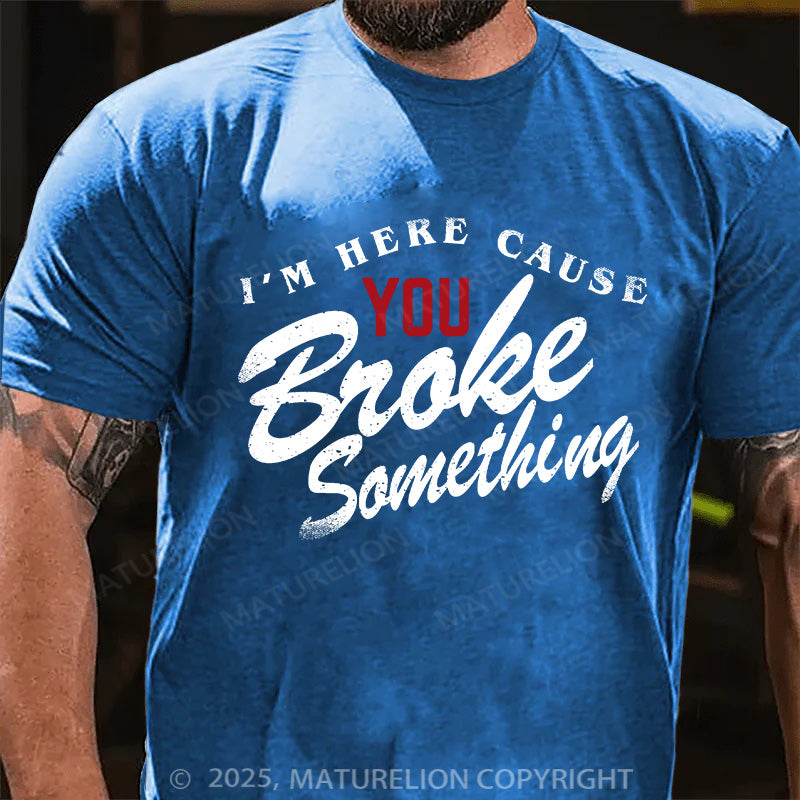 Maturelion Men's T-shirt Broke Something Cotton T-shirt