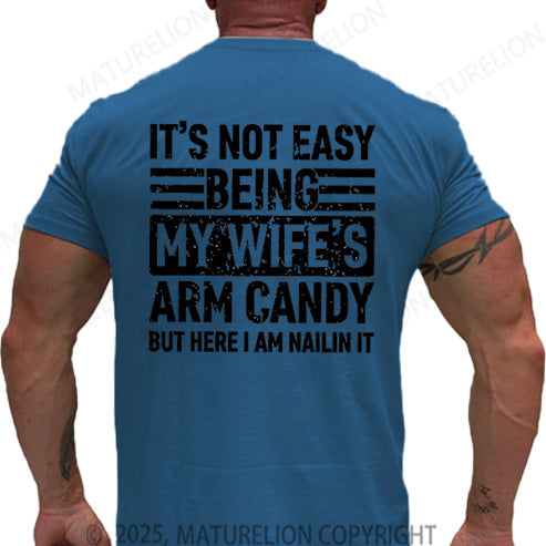 Maturelion Men's T-shirt It's Not Easy Being My Wife's Arm Candy But Here I'm Nailing It Cotton T-shirt