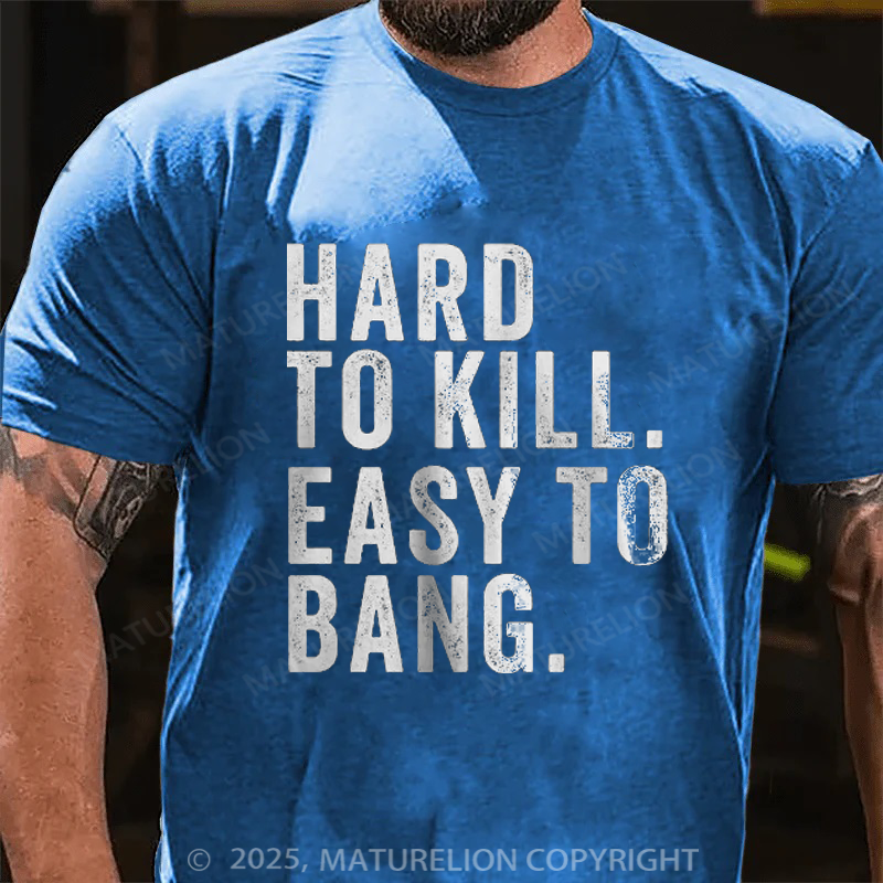 Maturelion Men's T-Shirt Hard to Kill. Easy to Bang. Cotton T-Shirt