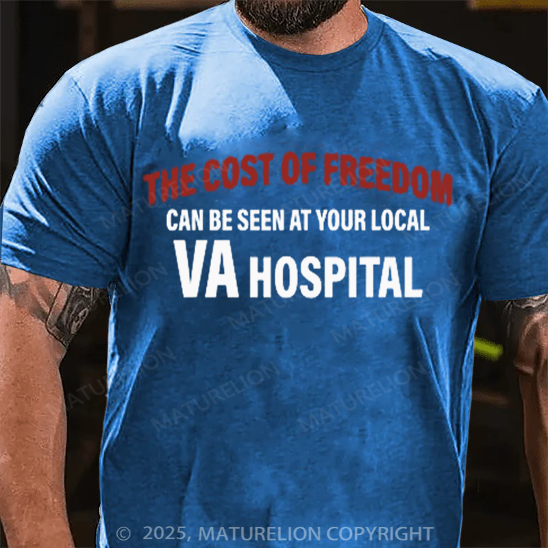 Maturelion Men's T-shirt The Cost Of Freedom Can Be Seen At Your Local Va Hospital Cotton T-shirt
