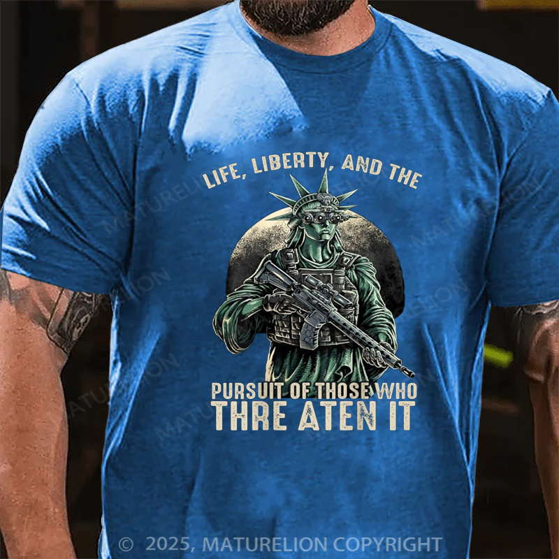Maturelion Men's T-shirt Life Liberty And The Pursuit Of Those Who Threaten It Cotton T-shirt