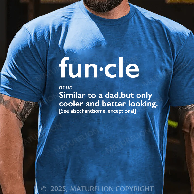 Maturelion Men's T-shirt Fun-cle Similar To A Dad Only Cooler And Better Looking Handsom, Exceptional Father's Day T-shirt