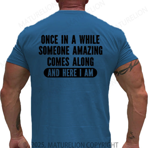 Maturelion Men's T-shirt Once In A While Someone Amazing Comes Along And Here I Am Cotton T-shirt