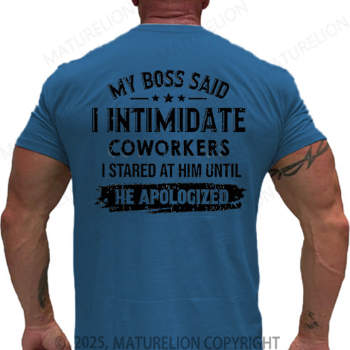 Maturelion Men's T-shirt My Boss Said I Intimidate Coworkers I Stared At Him Until He Apologized Cotton T-shirt