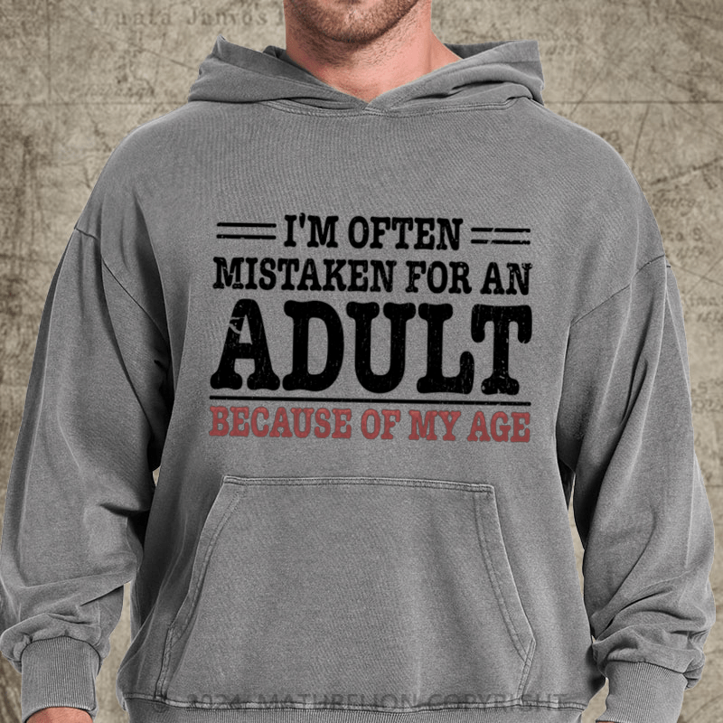 Maturelion NWT I'm Often Mistaken For An Adult Because Of My Age Comedy Unisex DTG Printing Washed Custom Hoodie