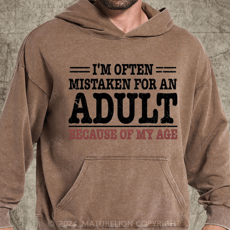 Maturelion NWT I'm Often Mistaken For An Adult Because Of My Age Comedy Unisex DTG Printing Washed Custom Hoodie