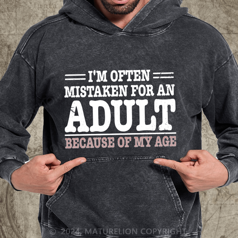 Maturelion NWT I'm Often Mistaken For An Adult Because Of My Age Comedy Unisex DTG Printing Washed Custom Hoodie