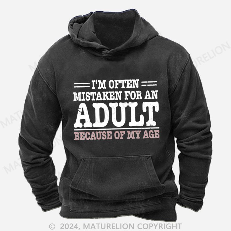 Maturelion NWT I'm Often Mistaken For An Adult Because Of My Age Comedy Unisex DTG Printing Washed Custom Hoodie