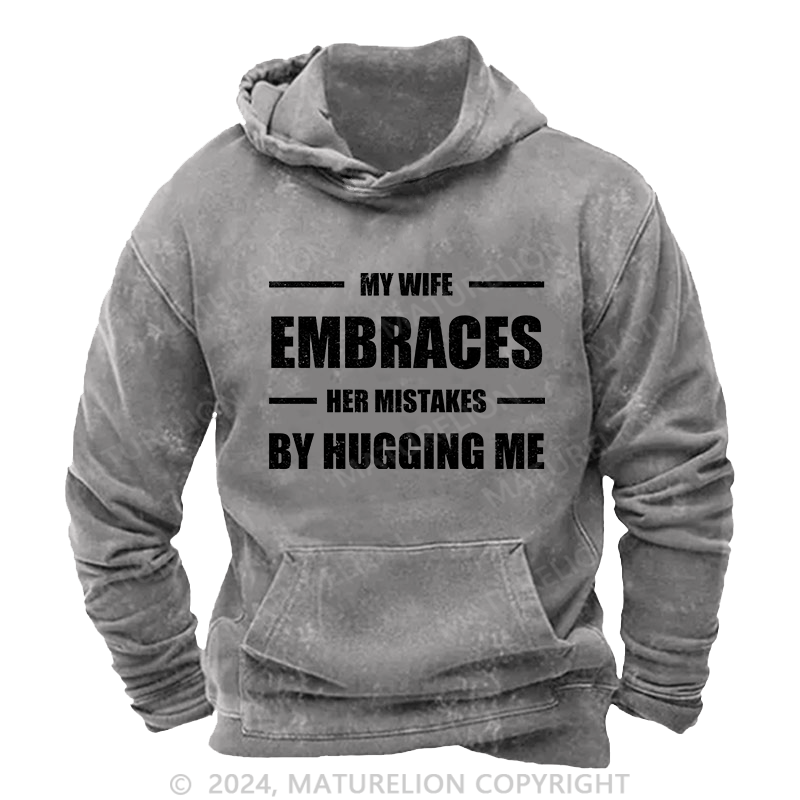 Maturelion Men's Hoodie My Wife Embraces Her Mistakes By Hugging Me DTG Printing Washed Hoodie