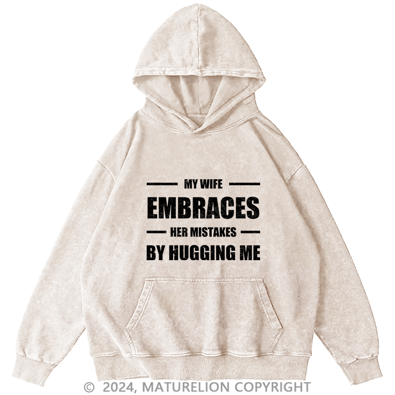 Maturelion Men's Hoodie My Wife Embraces Her Mistakes By Hugging Me DTG Printing Washed Hoodie