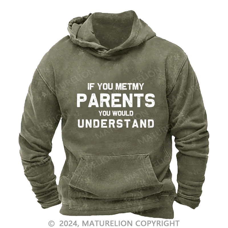 Maturelion Men's Hoodie If You Metmy Parents You Would Understand DTG Printing Washed Hoodie
