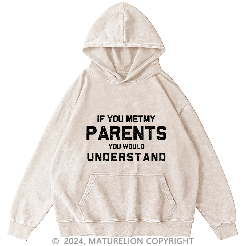 Maturelion Men's Hoodie If You Metmy Parents You Would Understand DTG Printing Washed Hoodie