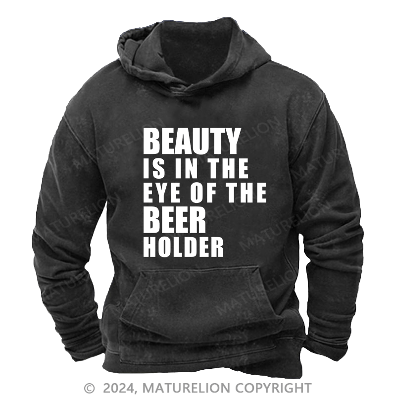 Maturelion Men's Hoodie Beauty Is In The Eye Of The Beer Holder DTG Printing Washed Hoodie