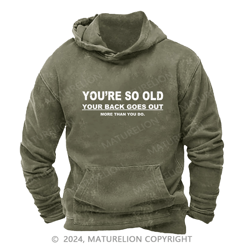 Maturelion Men's Hoodie You're So Old Your Back Goes Out DTG Printing Washed Hoodie