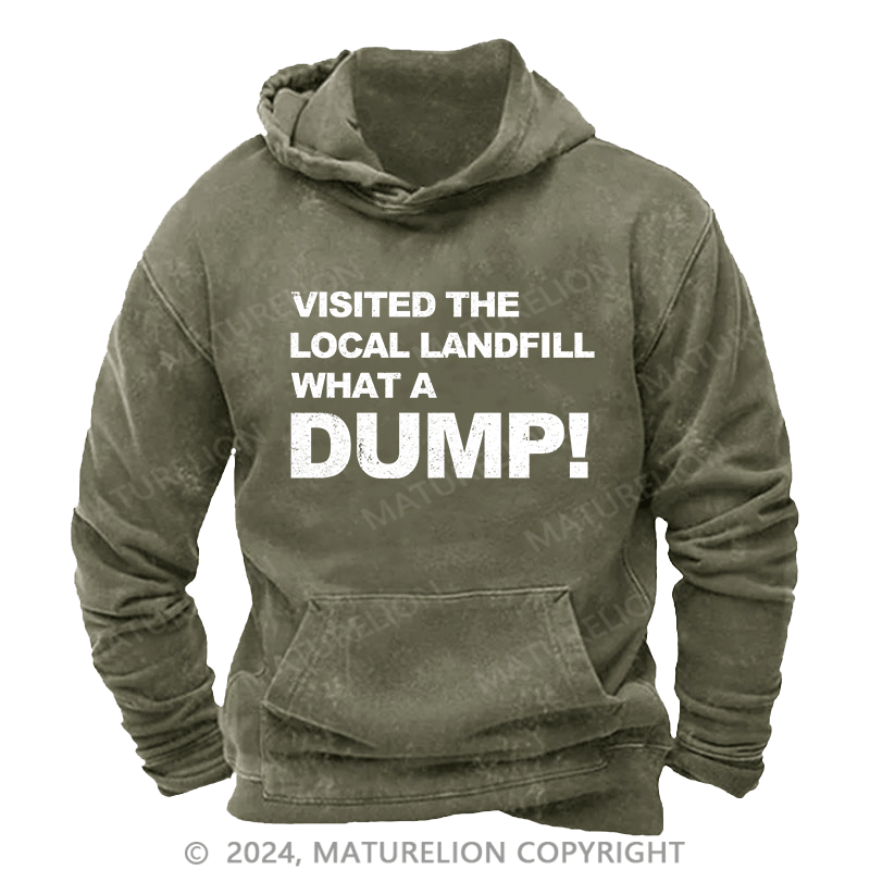 Maturelion Men's Hoodie Visited The Local Landfill What A Dump! DTG Printing Washed Hoodie