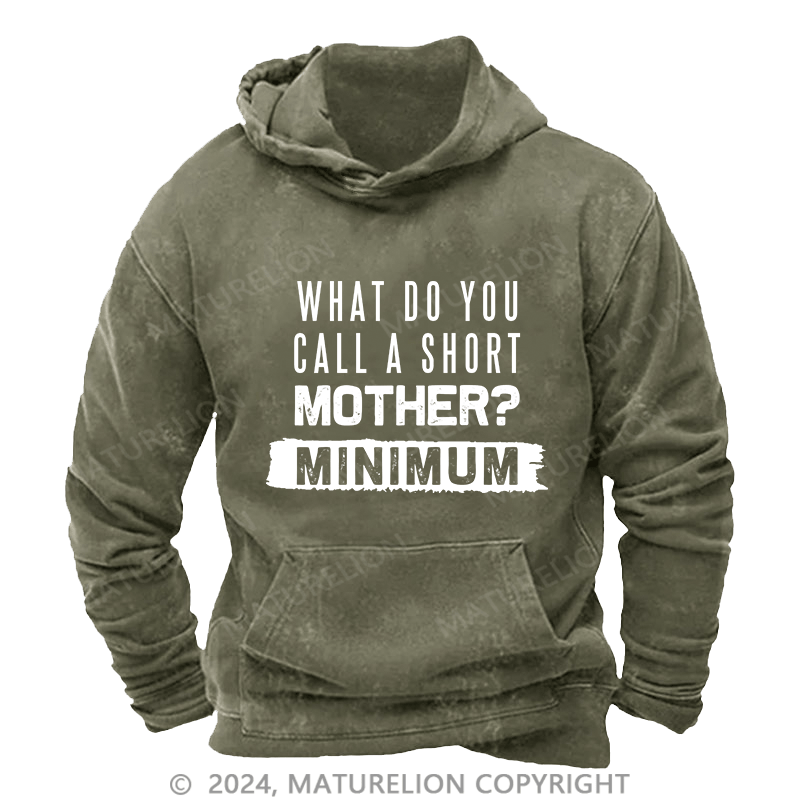 Maturelion Men's Hoodie What Do You Call A Short MotherMnimun DTG Printing Washed Hoodie