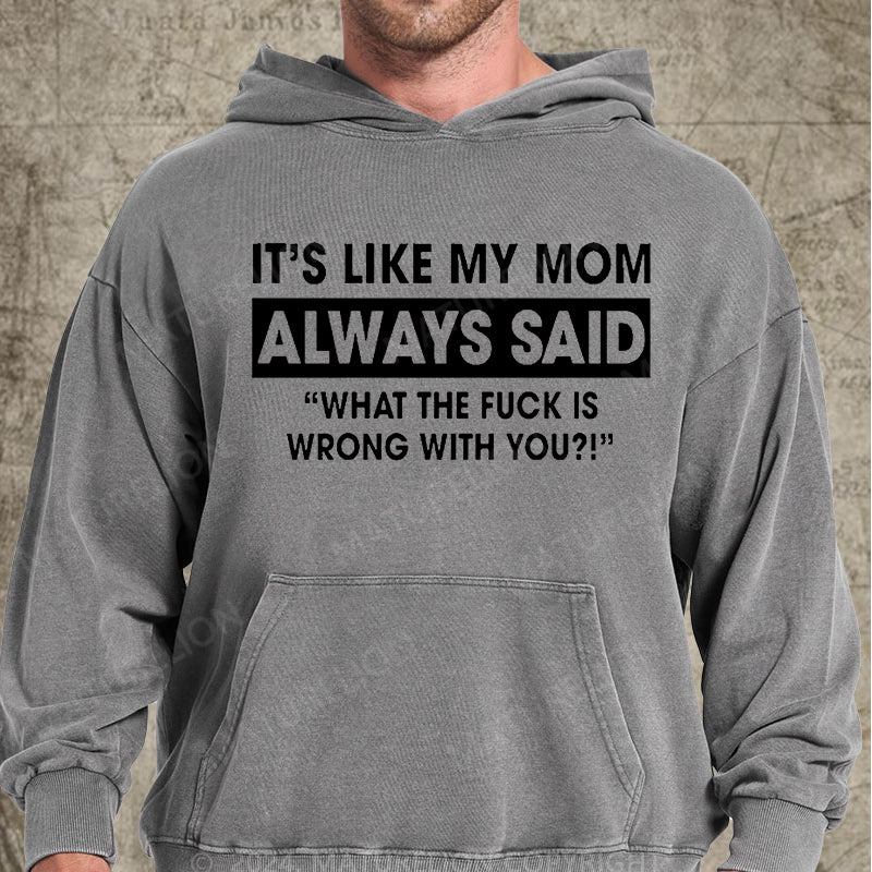 Maturelion It's Like My Mom Always Said Funny Family DTG Printing Washed Custom Hoodie