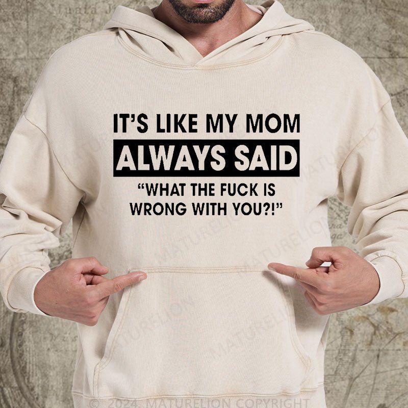 Maturelion It's Like My Mom Always Said Funny Family DTG Printing Washed Custom Hoodie
