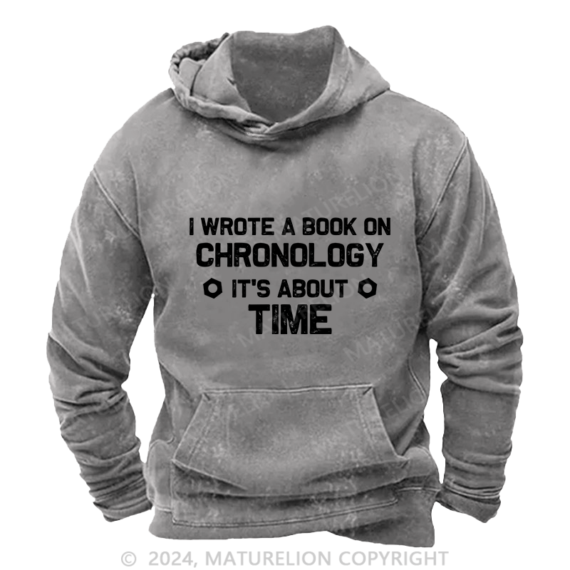 Maturelion Men's Hoodie I Wrote A Book On Chronology It's About Time DTG Printing Washed Hoodie