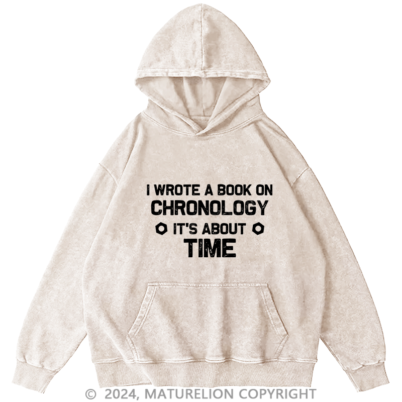Maturelion Men's Hoodie I Wrote A Book On Chronology It's About Time DTG Printing Washed Hoodie