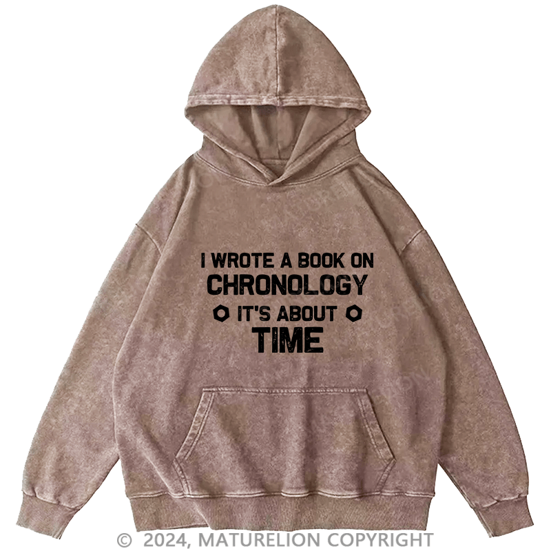 Maturelion Men's Hoodie I Wrote A Book On Chronology It's About Time DTG Printing Washed Hoodie